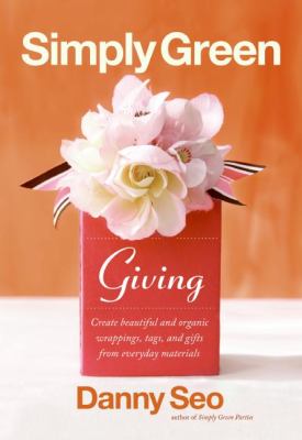 Simply green giving : create beautiful gift wrapping, tags, and handmade treasures from everyday materials /