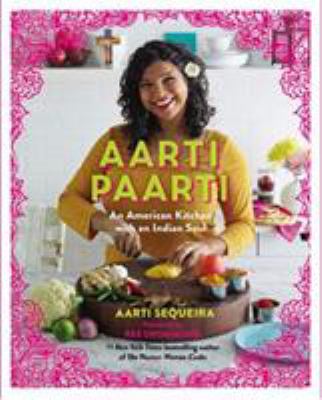 Aarti paarti : an American kitchen with an Indian soul /