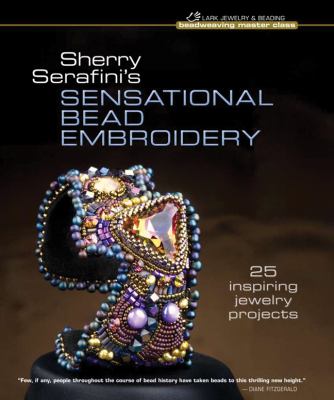 Sherry Serafini's sensational bead embroidery : 25 inspiring jewelry projects /