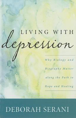 Living with depression : why biology and biography matter along the path to hope and healing /
