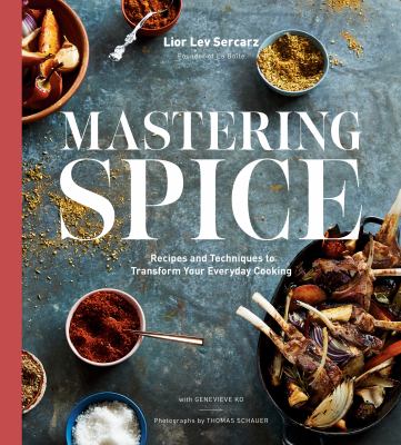 Mastering spice : recipes and techniques to transform your everyday cooking /