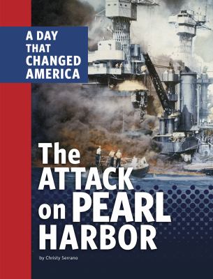 The attack on Pearl Harbor : a day that changed America /