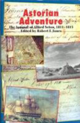 Astorian adventure : the journal of Alfred Seton, 1811-1815 /
