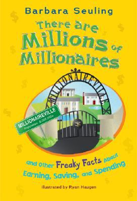 There are millions of millionaires : and other freaky facts about earning, saving, and spending /