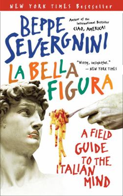 La bella figura : a field guide to the Italian mind /