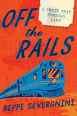 Off the rails : a train trip through life /