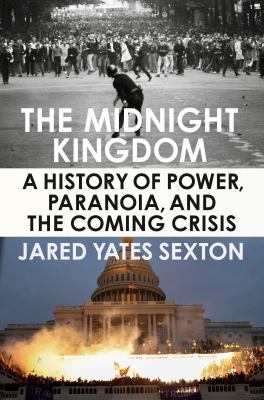 The midnight kingdom : a history of power, paranoia, and the coming crisis /