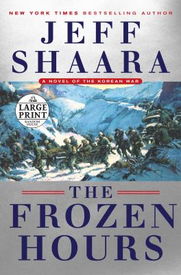 The frozen hours [large type] : a novel of the Korean War /