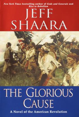 The glorious cause : a novel of the American Revolution /