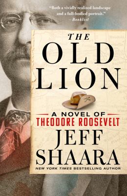 The old lion [ebook] : A novel of theodore roosevelt.