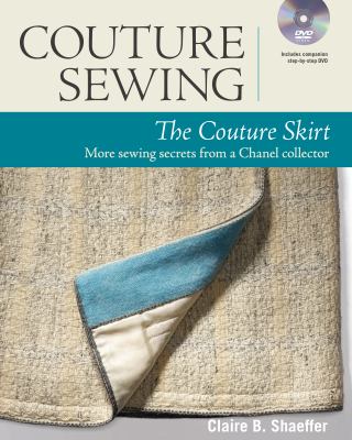 Couture sewing : the couture skirt : more sewing secrets from a Chanel collector /
