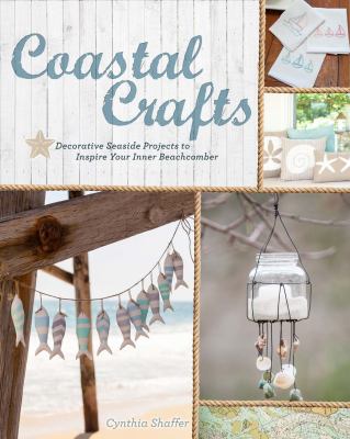 Coastal crafts : decorative seaside projects to inspire your inner beachcomber /