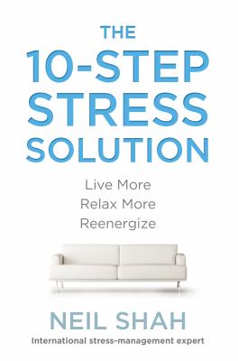 The 10-step stress solution : live more, relax more, re-energize /