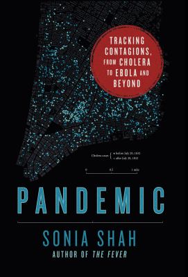 Pandemic : tracking contagions, from cholera to Ebola and beyond /
