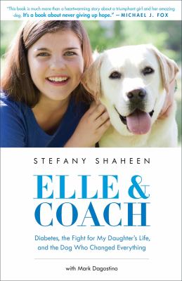 Elle & Coach : diabetes, the fight for my daughter's life, and the dog who changed everything /