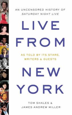 Live from New York : an uncensored story of Saturday night live /