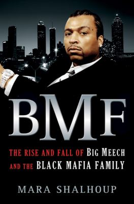 BMF : the rise and fall of Big Meech and the Black Mafia Family /