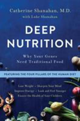 Deep nutrition : why your genes need traditional food /