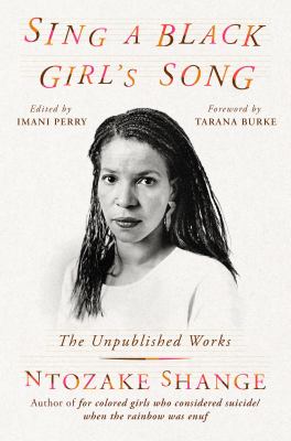 Sing a Black girl's song : the unpublished work of Ntozake Shange /
