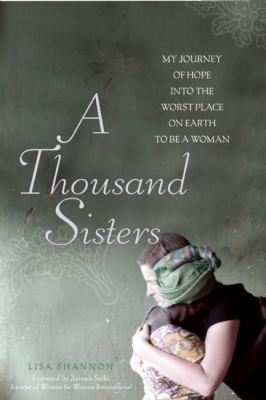 A thousand sisters : my journey into the worst place on earth to be a woman /