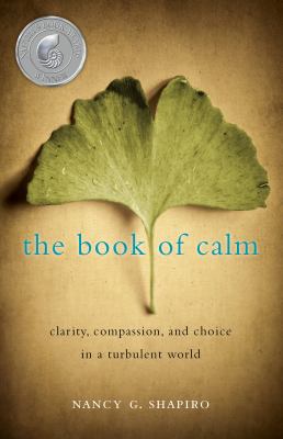 The book of calm : clarity, compassion, and choice in a turbulent world /
