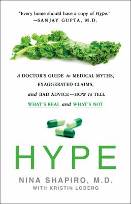 Hype : a doctor's guide to medical myths, exaggerated claims and bad advice - how to tell what's real and what's not /