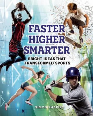 Faster, higher, smarter : bright ideas that transformed sports /