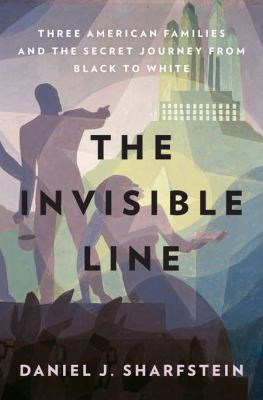 The invisible line : three American families and the secret journey from Black to white /