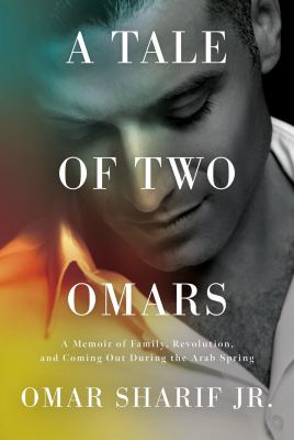 A tale of two Omars : a memoir of family, revolution, and coming out during the Arab Spring /