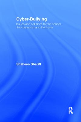 Cyber-bullying : issues and solutions for the school, the classroom and the home /