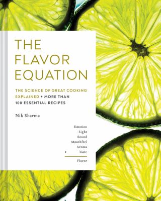 The flavor equation : the science of great cooking explained in more than 100 essential recipes /