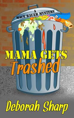 Mama gets trashed [large type] : a Mace Bauer mystery /