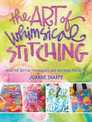 The art of whimsical stitching : creative stitch techniques and inspiring projects /