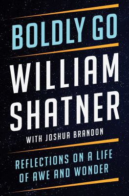 Boldly go : reflections on a life of awe and wonder /