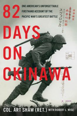 82 days on Okinawa : one American's unforgettable firsthand account of the Pacific war's greatest battle /