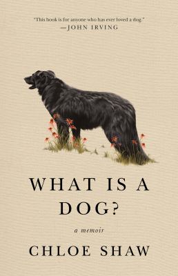 What is a dog? : a memoir /