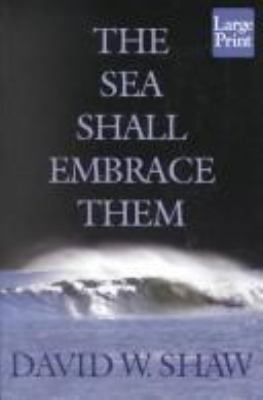 The sea shall embrace them : [large type] : the tragic story of the steamship Arctic /