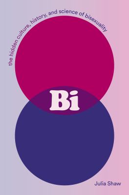Bi : the hidden culture, history, and science of bisexuality /