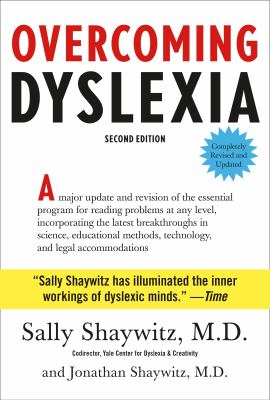 Overcoming dyslexia : a major update and revision of the essential program for reading problems at any level, incorporating the latest breakthroughs in science, educational methods, technology, and legal accommodations /