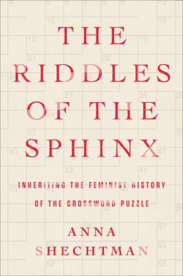 The riddles of the sphinx : inheriting the feminist history of the crossword puzzle /