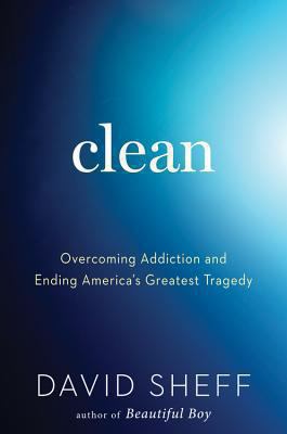 Clean : overcoming addiction and ending America's greatest tragedy /