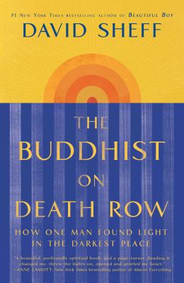 The Buddhist on death row : how one man found light in the darkest place /