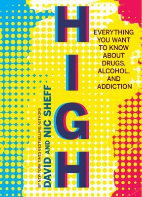 High : everything you want to know about drugs, alcohol, and addiction /