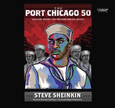 The Port Chicago 50 [compact disc, unabridged] : disaster, mutiny, and the fight for civil rights /