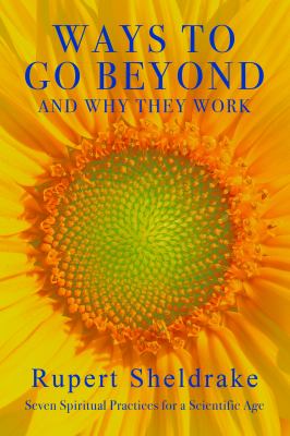 Ways to go beyond and why they work : seven spiritual practices for a scientific age /
