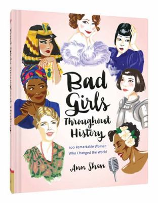 Bad girls throughout history : 100 remarkable women who changed the world /