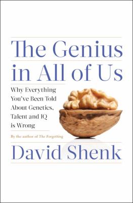 The genius in all of us : why everything you've been told about genetics, talent, and IQ is wrong /