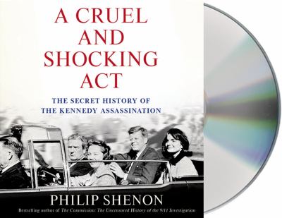 A cruel and shocking act [compact disc, unabridged] : the secret history of the Kennedy assassination /