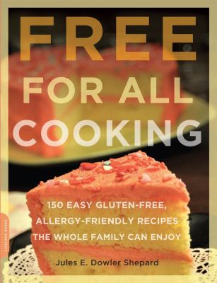 Free for all cooking : 150 easy gluten-free, allergy-friendly recipes the whole family can enjoy /