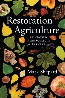 Restoration agriculture : real-world permaculture for farmers /